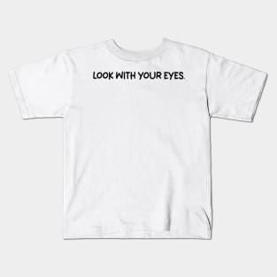 look with your eyes Kids T-Shirt